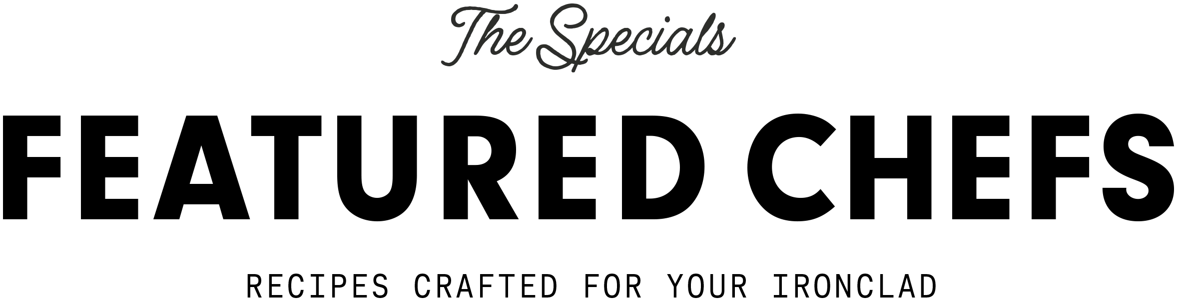 The Specials — Featured Chefs. Recipes crafted for your Ironclad.