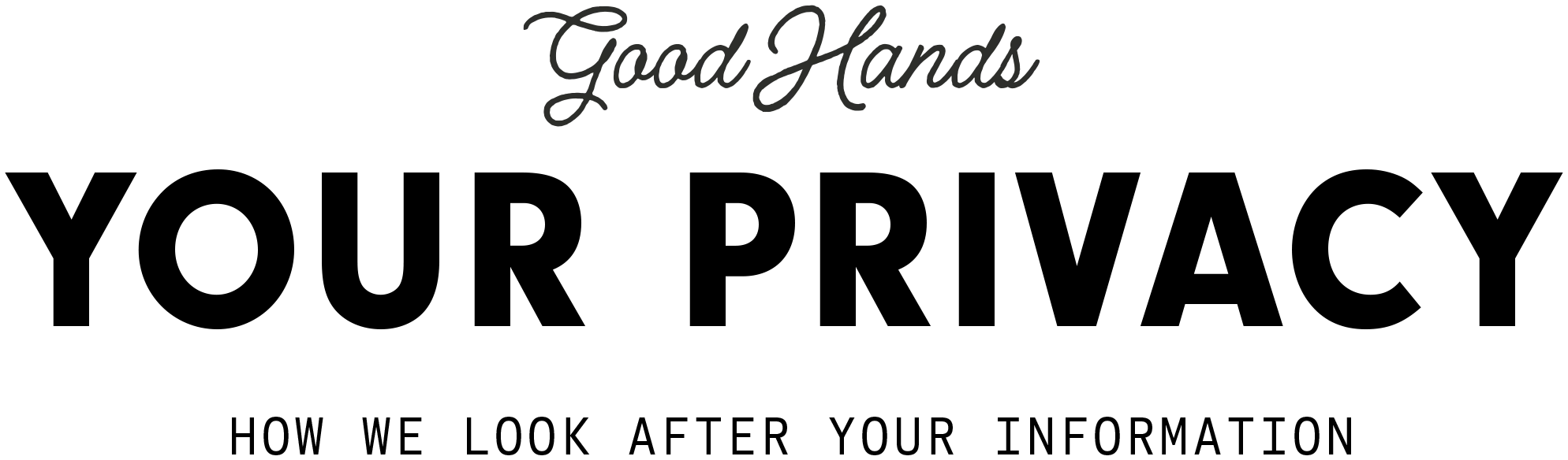 Good Hands — Your Privacy. How we look after your information.